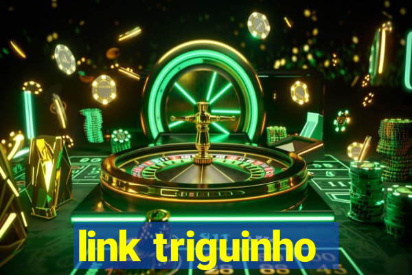 link triguinho